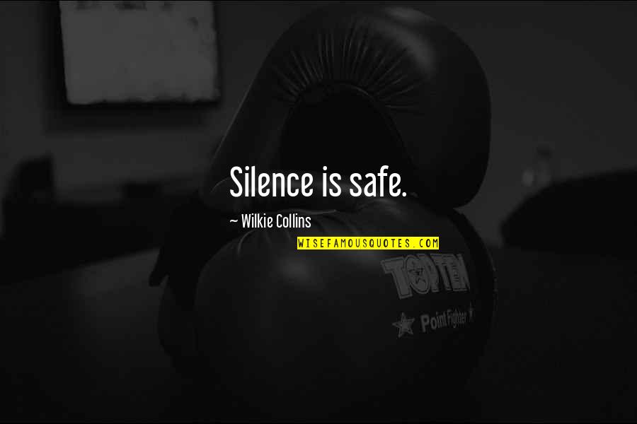 Wilkie Collins Quotes By Wilkie Collins: Silence is safe. Wilkie Collins Quotes By Wilkie Collins: Silence is safe.