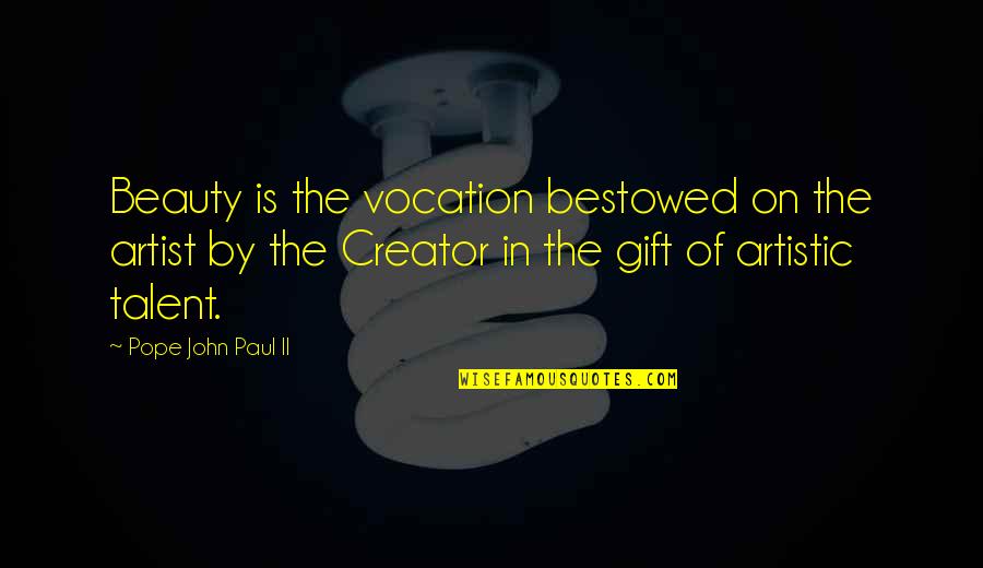 Wilkiecollins Quotes By Pope John Paul II: Beauty is the vocation bestowed on the artist