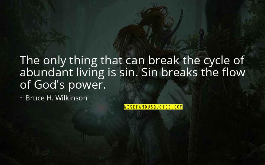 Wilkinson's Quotes By Bruce H. Wilkinson: The only thing that can break the cycle