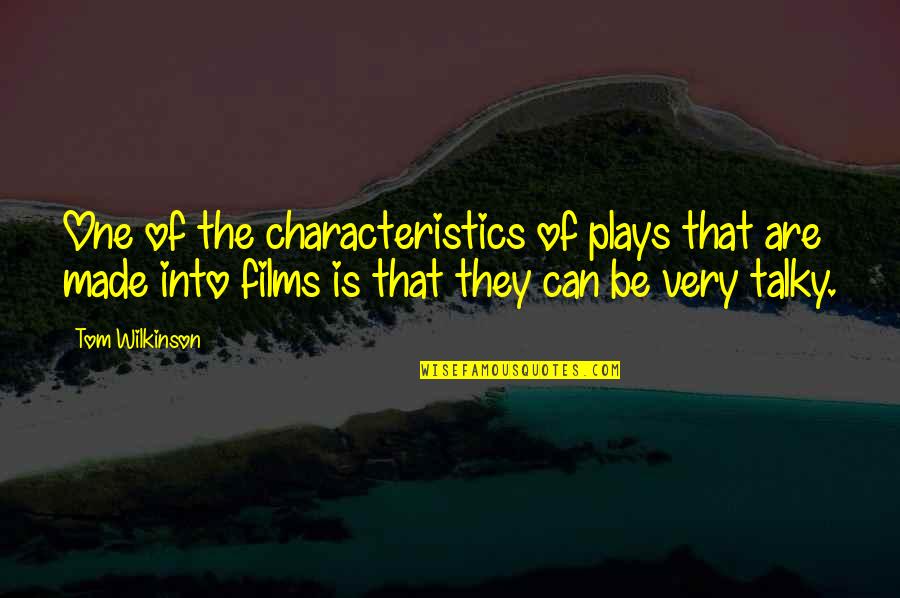 Wilkinson's Quotes By Tom Wilkinson: One of the characteristics of plays that are