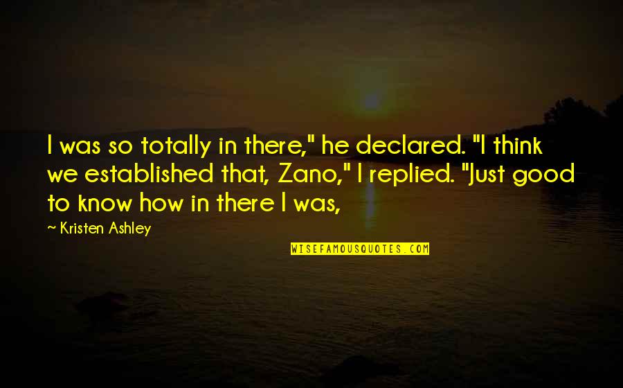 Wilkom Quotes By Kristen Ashley: I was so totally in there," he declared. Wilkom Quotes By Kristen Ashley: I was so totally in there," he declared.