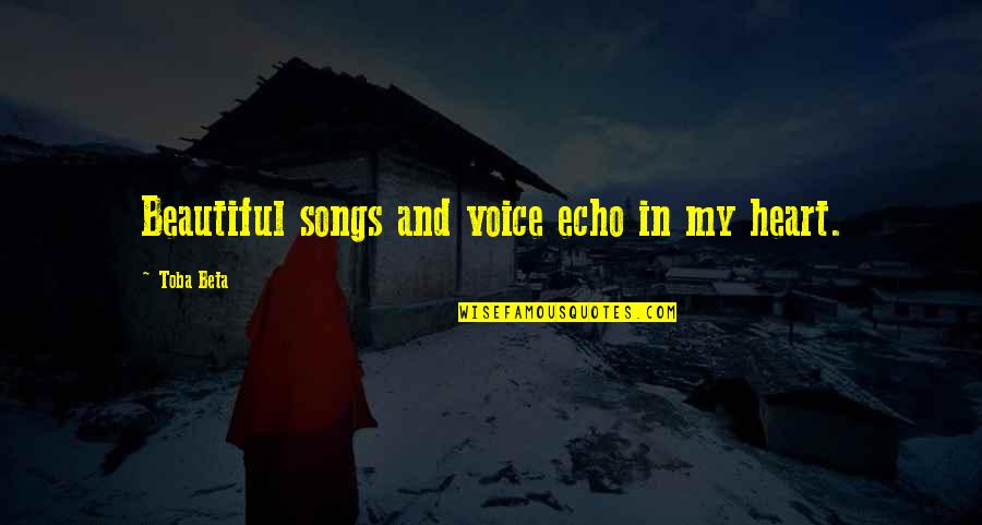 Wilkom Quotes By Toba Beta: Beautiful songs and voice echo in my heart. Wilkom Quotes By Toba Beta: Beautiful songs and voice echo in my heart.