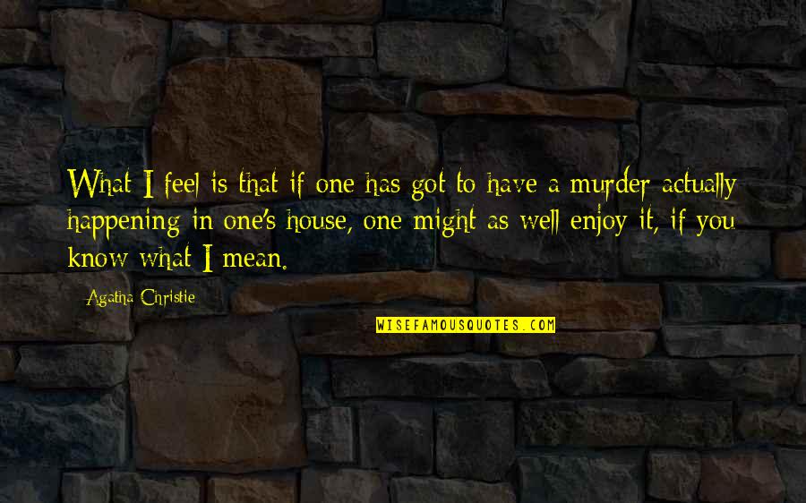 Wilkomirski Quotes By Agatha Christie: What I feel is that if one has Wilkomirski Quotes By Agatha Christie: What I feel is that if one has