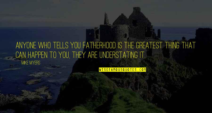 Wilkos Paint Quotes By Mike Myers: Anyone who tells you fatherhood is the greatest