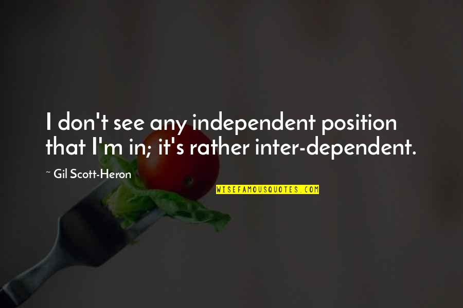 Wilkos Stores Quotes By Gil Scott-Heron: I don't see any independent position that I'm