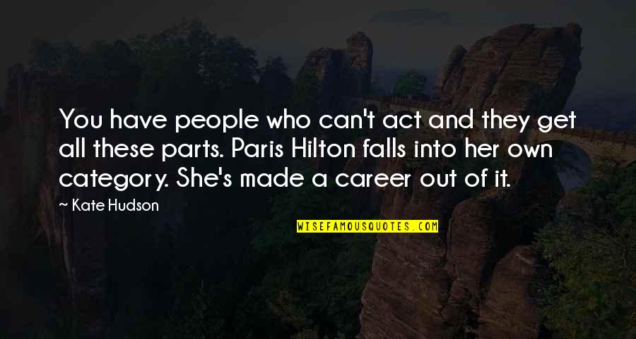 Wilks Family Quotes By Kate Hudson: You have people who can't act and they