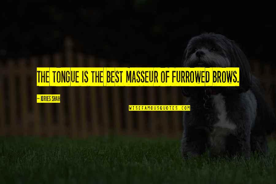 Wilks Tire Quotes By Idries Shah: The tongue is the best masseur of furrowed Wilks Tire Quotes By Idries Shah: The tongue is the best masseur of furrowed