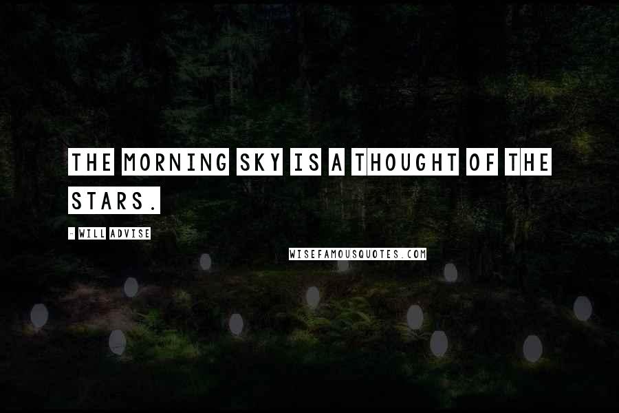 Will Advise quotes: The morning sky is a thought of the stars.