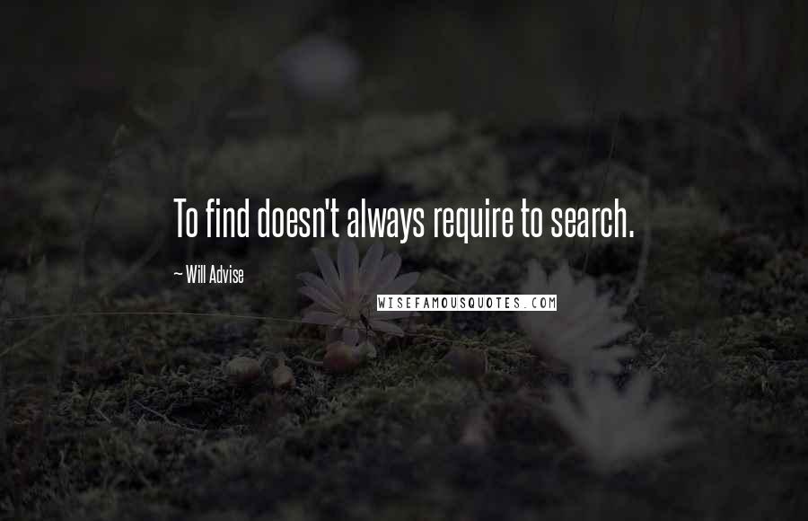 Will Advise quotes: To find doesn't always require to search.