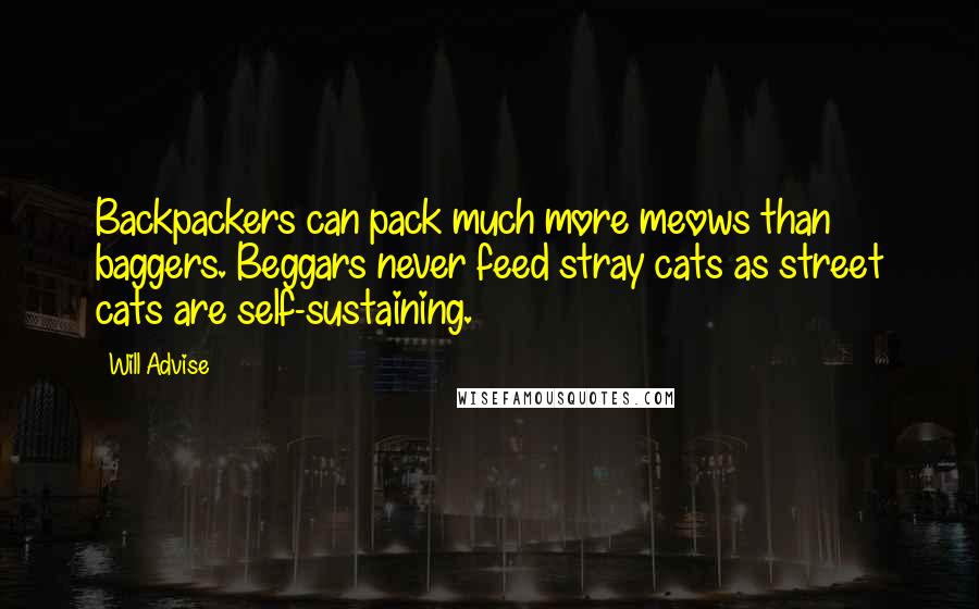 Will Advise quotes: Backpackers can pack much more meows than baggers. Beggars never feed stray cats as street cats are self-sustaining.