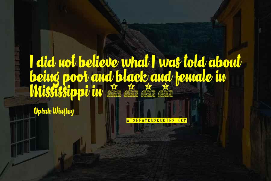 Will Alana Quotes By Oprah Winfrey: I did not believe what I was told