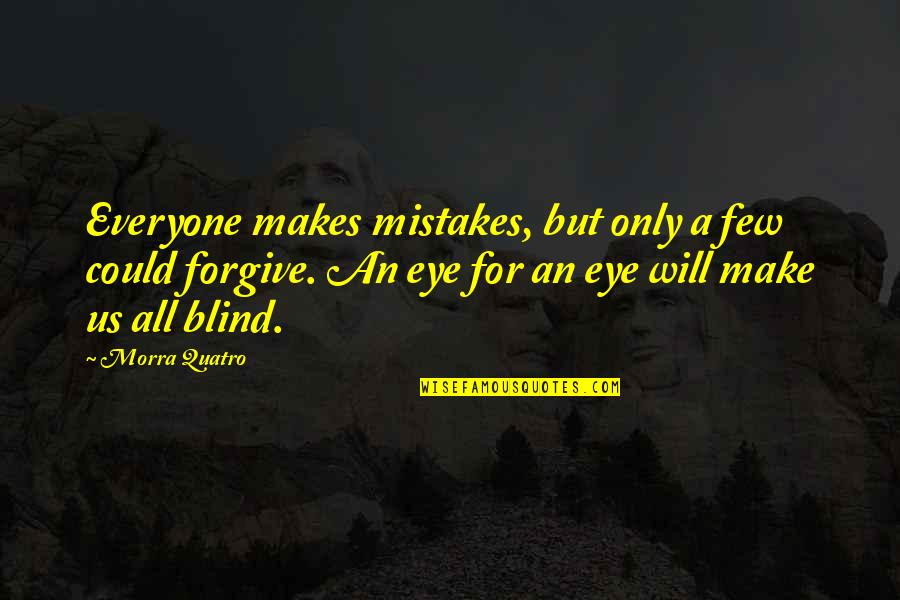Will All Make Mistakes Quotes By Morra Quatro: Everyone makes mistakes, but only a few could Will All Make Mistakes Quotes By Morra Quatro: Everyone makes mistakes, but only a few could