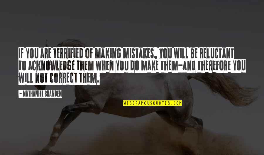 Will All Make Mistakes Quotes By Nathaniel Branden: If you are terrified of making mistakes, you