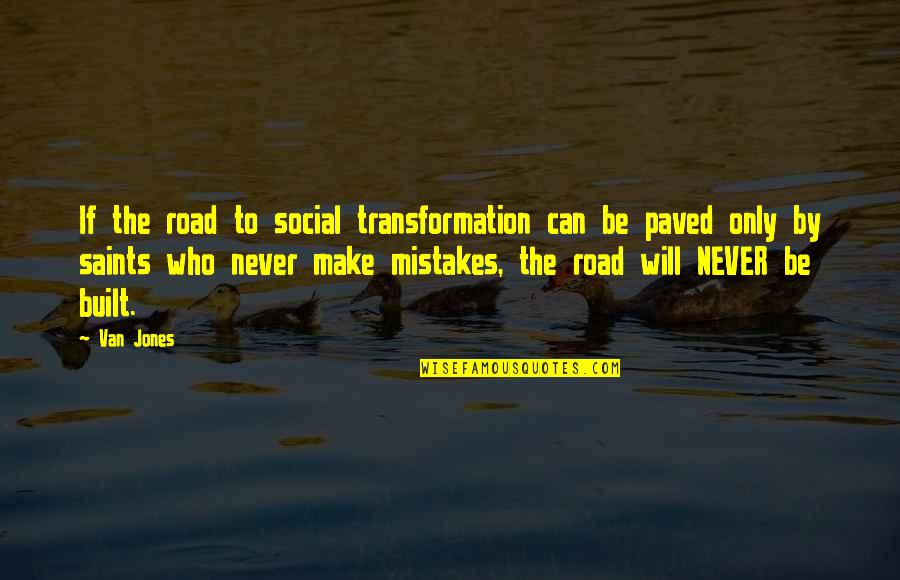 Will All Make Mistakes Quotes By Van Jones: If the road to social transformation can be