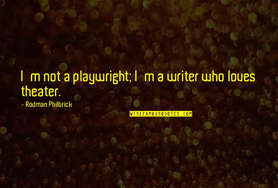 Will Alsop Quotes By Rodman Philbrick: I'm not a playwright; I'm a writer who
