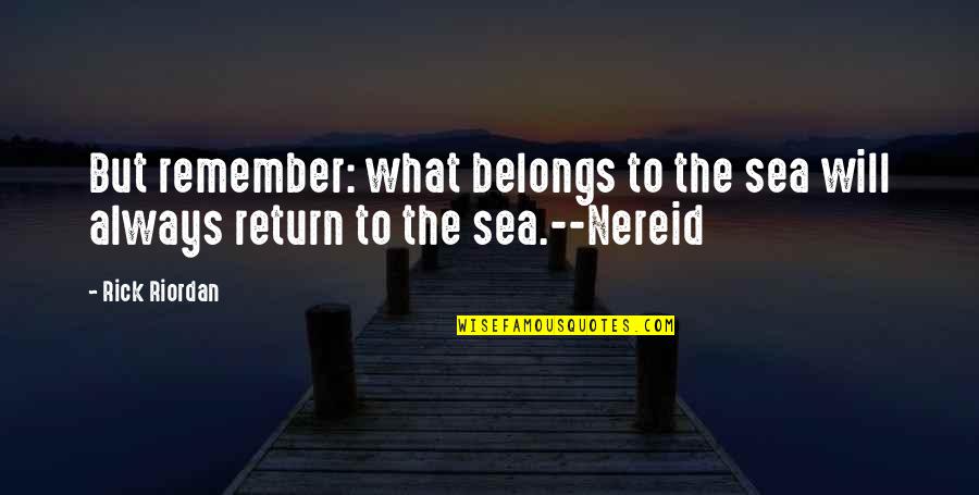 Will Always Return Quotes By Rick Riordan: But remember: what belongs to the sea will
