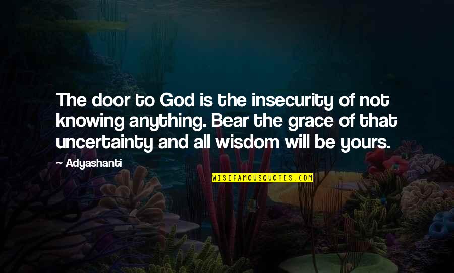 Will And Grace Quotes By Adyashanti: The door to God is the insecurity of Will And Grace Quotes By Adyashanti: The door to God is the insecurity of