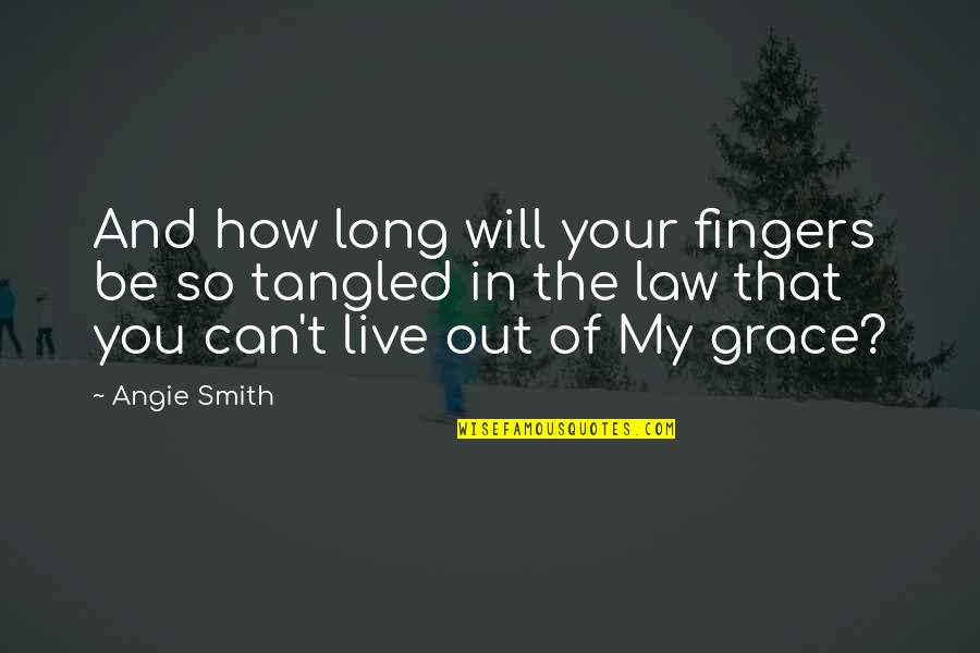 Will And Grace Quotes By Angie Smith: And how long will your fingers be so Will And Grace Quotes By Angie Smith: And how long will your fingers be so