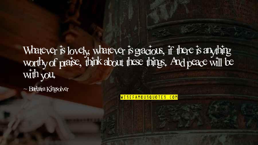 Will And Grace Quotes By Barbara Kingsolver: Whatever is lovely, whatever is gracious, if there Will And Grace Quotes By Barbara Kingsolver: Whatever is lovely, whatever is gracious, if there