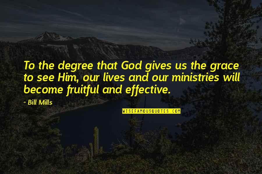 Will And Grace Quotes By Bill Mills: To the degree that God gives us the Will And Grace Quotes By Bill Mills: To the degree that God gives us the