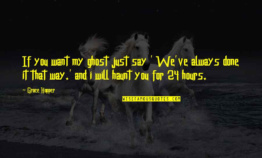Will And Grace Quotes By Grace Hopper: If you want my ghost just say ' Will And Grace Quotes By Grace Hopper: If you want my ghost just say '