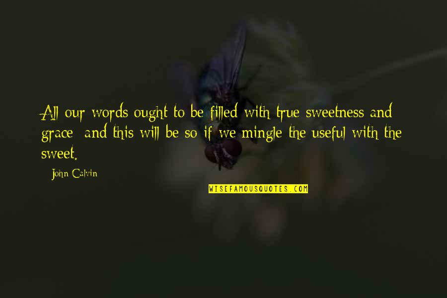 Will And Grace Quotes By John Calvin: All our words ought to be filled with Will And Grace Quotes By John Calvin: All our words ought to be filled with