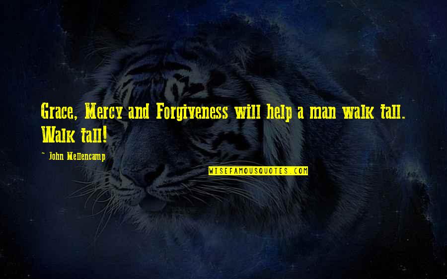 Will And Grace Quotes By John Mellencamp: Grace, Mercy and Forgiveness will help a man Will And Grace Quotes By John Mellencamp: Grace, Mercy and Forgiveness will help a man