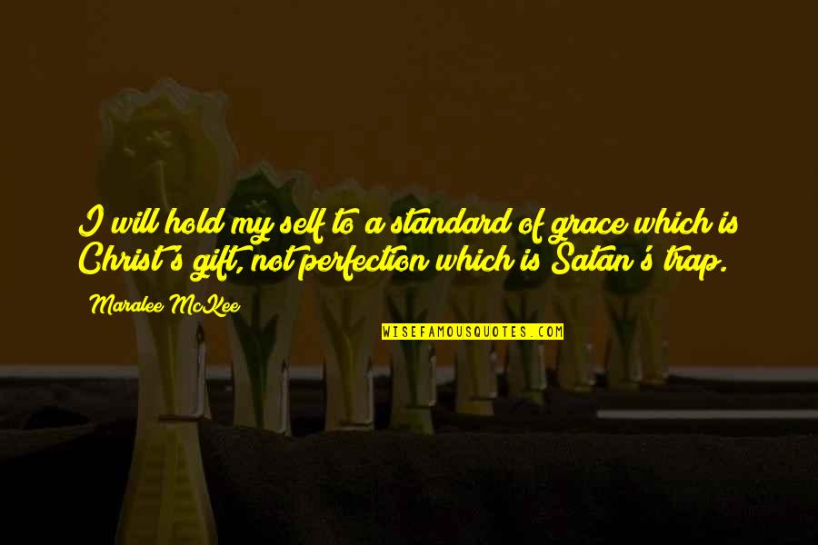 Will And Grace Quotes By Maralee McKee: I will hold my self to a standard Will And Grace Quotes By Maralee McKee: I will hold my self to a standard