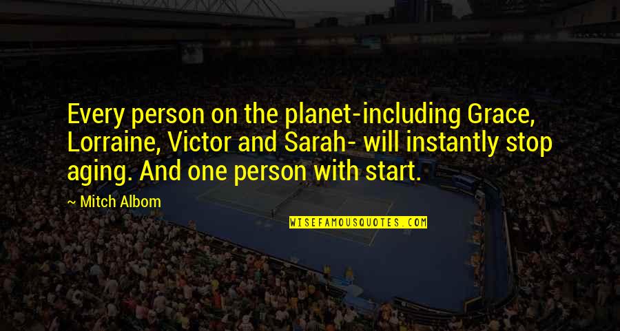 Will And Grace Quotes By Mitch Albom: Every person on the planet-including Grace, Lorraine, Victor Will And Grace Quotes By Mitch Albom: Every person on the planet-including Grace, Lorraine, Victor