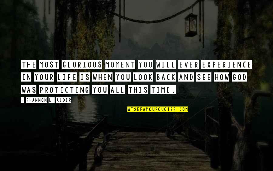 Will And Grace Quotes By Shannon L. Alder: The most glorious moment you will ever experience Will And Grace Quotes By Shannon L. Alder: The most glorious moment you will ever experience