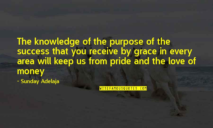 Will And Grace Quotes By Sunday Adelaja: The knowledge of the purpose of the success Will And Grace Quotes By Sunday Adelaja: The knowledge of the purpose of the success
