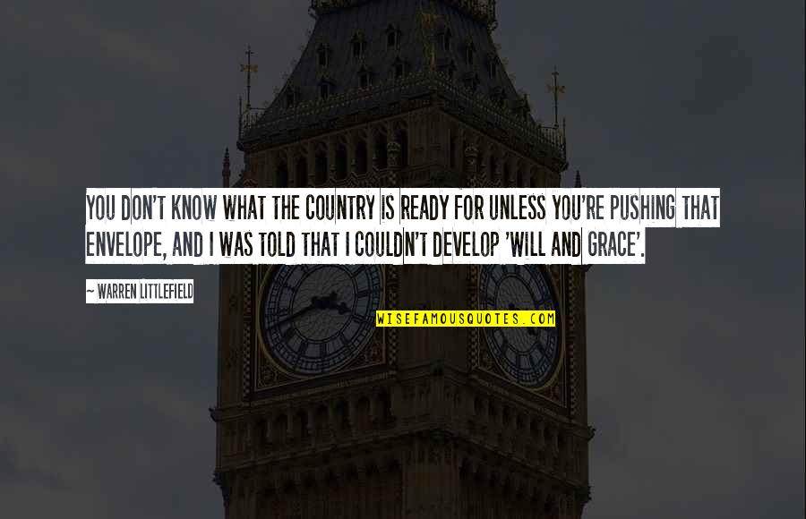 Will And Grace Quotes By Warren Littlefield: You don't know what the country is ready Will And Grace Quotes By Warren Littlefield: You don't know what the country is ready