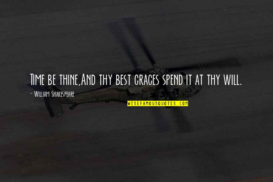 Will And Grace Quotes By William Shakespeare: Time be thine,And thy best graces spend it Will And Grace Quotes By William Shakespeare: Time be thine,And thy best graces spend it