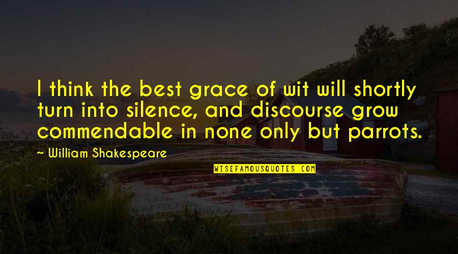 Will And Grace Quotes By William Shakespeare: I think the best grace of wit will Will And Grace Quotes By William Shakespeare: I think the best grace of wit will
