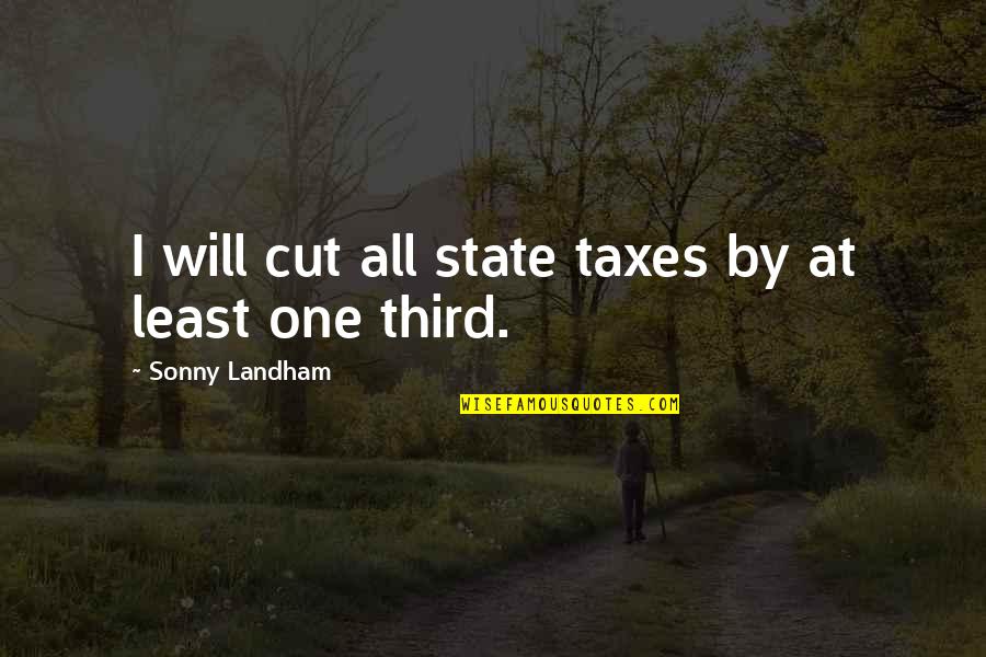 Will And Sonny Quotes By Sonny Landham: I will cut all state taxes by at Will And Sonny Quotes By Sonny Landham: I will cut all state taxes by at