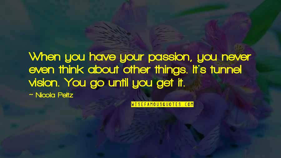 Will Anderson Parachute Quotes By Nicola Peltz: When you have your passion, you never even