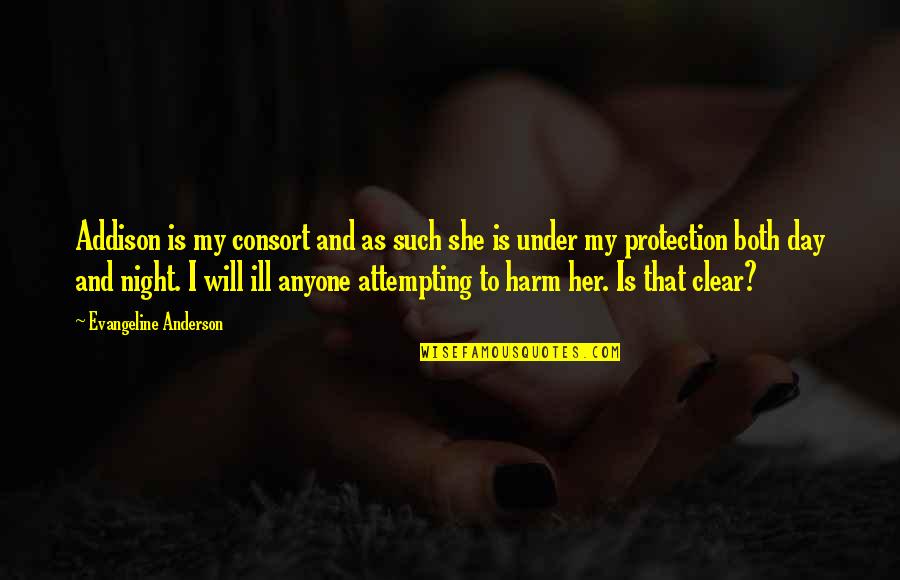 Will Anderson Quotes By Evangeline Anderson: Addison is my consort and as such she Will Anderson Quotes By Evangeline Anderson: Addison is my consort and as such she