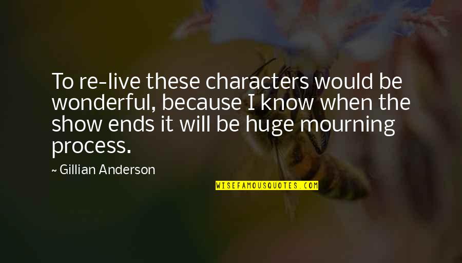 Will Anderson Quotes By Gillian Anderson: To re-live these characters would be wonderful, because