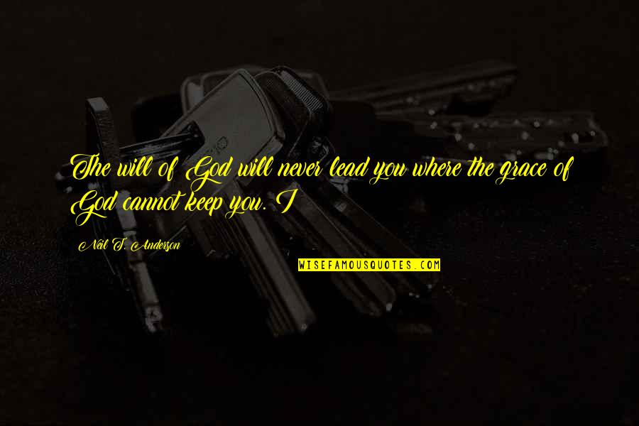 Will Anderson Quotes By Neil T. Anderson: The will of God will never lead you