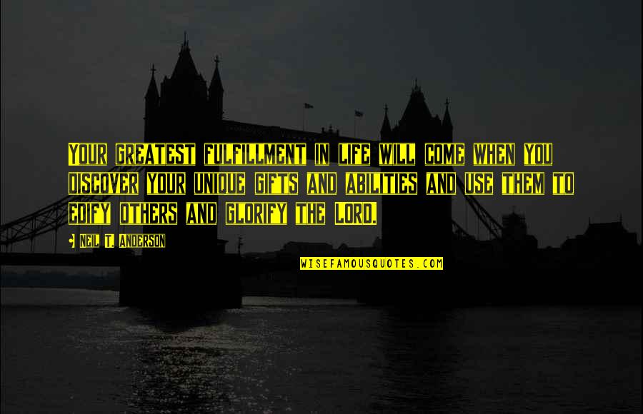 Will Anderson Quotes By Neil T. Anderson: Your greatest fulfillment in life will come when