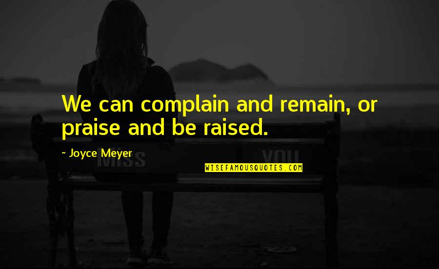 Will Arnett Batman Quotes By Joyce Meyer: We can complain and remain, or praise and