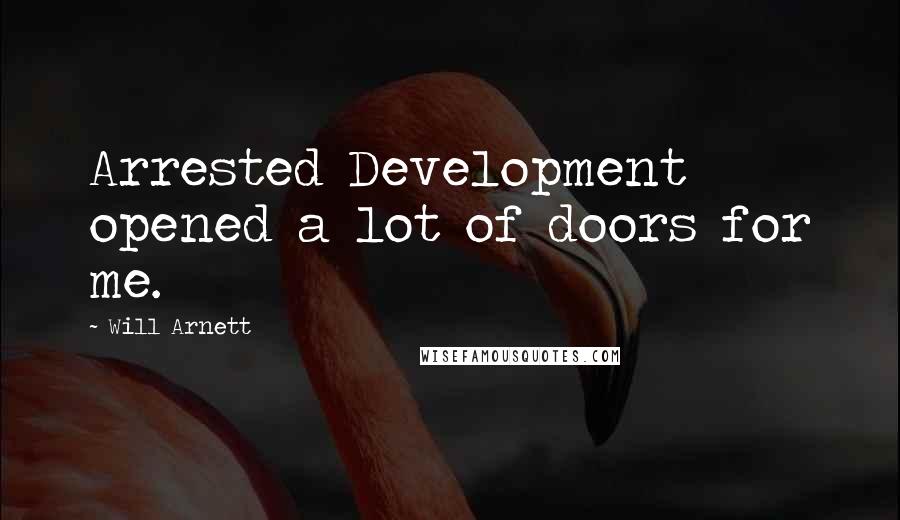Will Arnett quotes: Arrested Development opened a lot of doors for me.