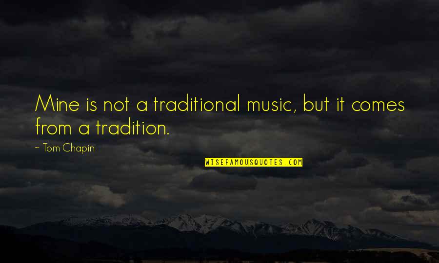 Will Be Alright Quotes By Tom Chapin: Mine is not a traditional music, but it
