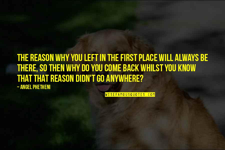 Will Be Back Quotes By Angel Phetheni: The reason why you left in the first