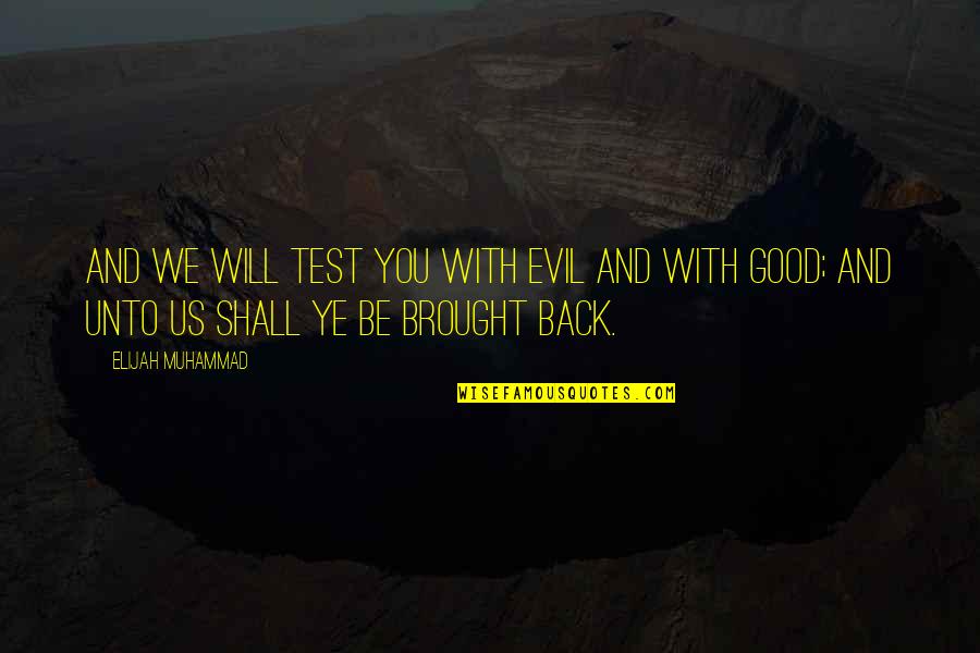 Will Be Back Quotes By Elijah Muhammad: And we will test you with evil and