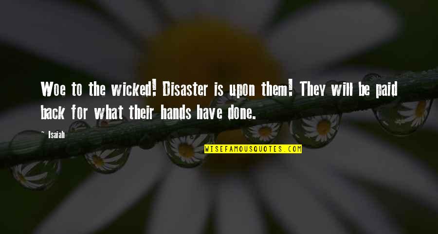 Will Be Back Quotes By Isaiah: Woe to the wicked! Disaster is upon them!
