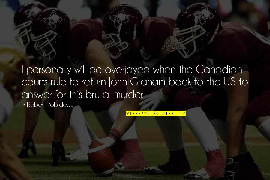 Will Be Back Quotes By Robert Robideau: I personally will be overjoyed when the Canadian