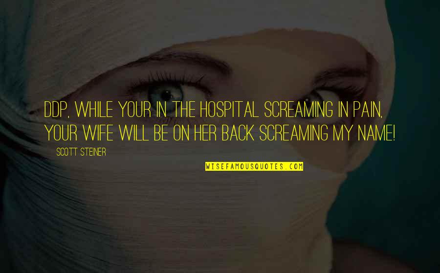 Will Be Back Quotes By Scott Steiner: DDP, while your in the hospital screaming in