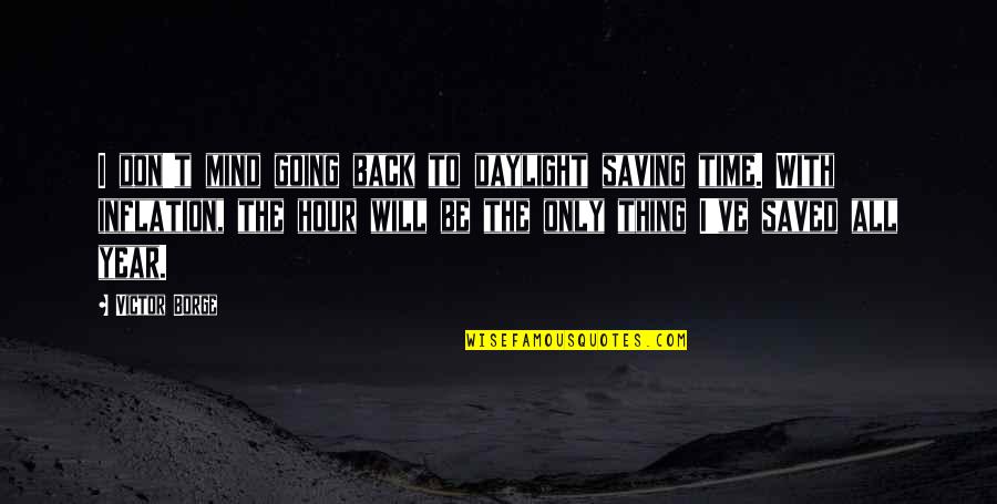 Will Be Back Quotes By Victor Borge: I don't mind going back to daylight saving