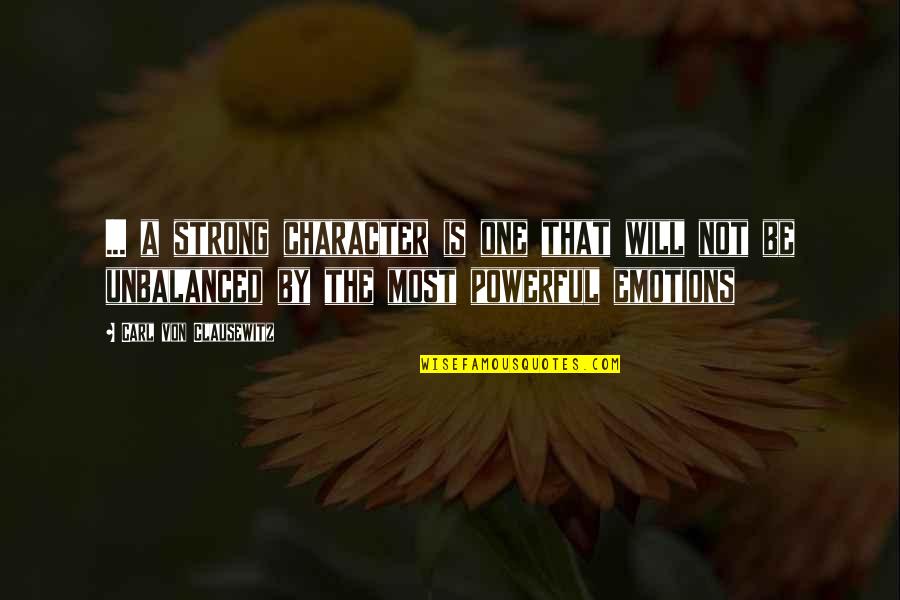 Will Be Strong Quotes By Carl Von Clausewitz: ... a strong character is one that will